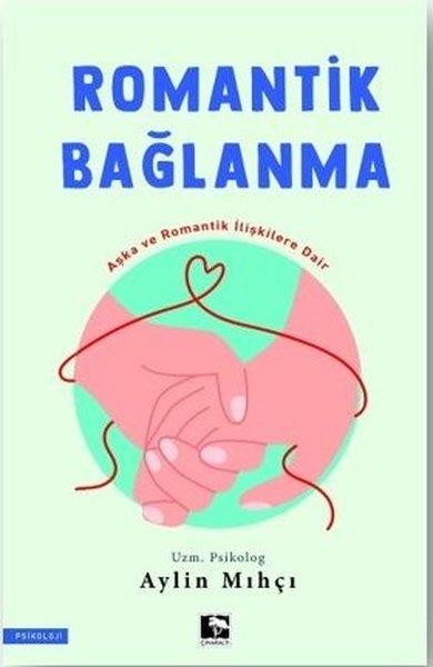 Aylin MıhçıPsikoloji KitaplarıRomantik Bağlanma - Aşka ve Romantik İlişkilere Dair