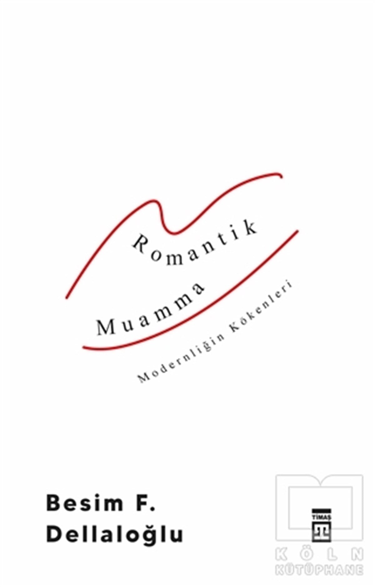 Besim F. DellaloğluSosyal Bilimler KitaplarıRomantik Muamma - Modernliğin Kökenleri