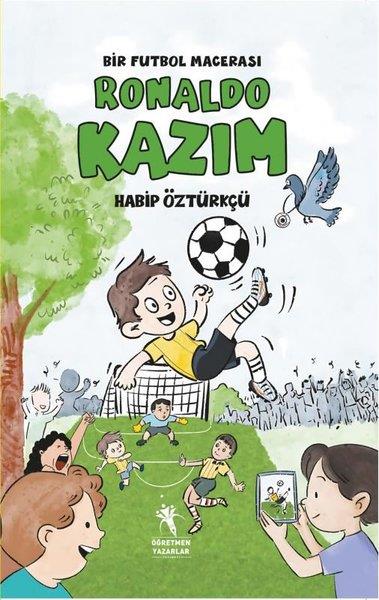 Habip ÖztürkçüÇocuk Gençlik RomanlarıRonaldo Kazım Bir Futbol Macerası 8+ Yaş Resimli Hikaye