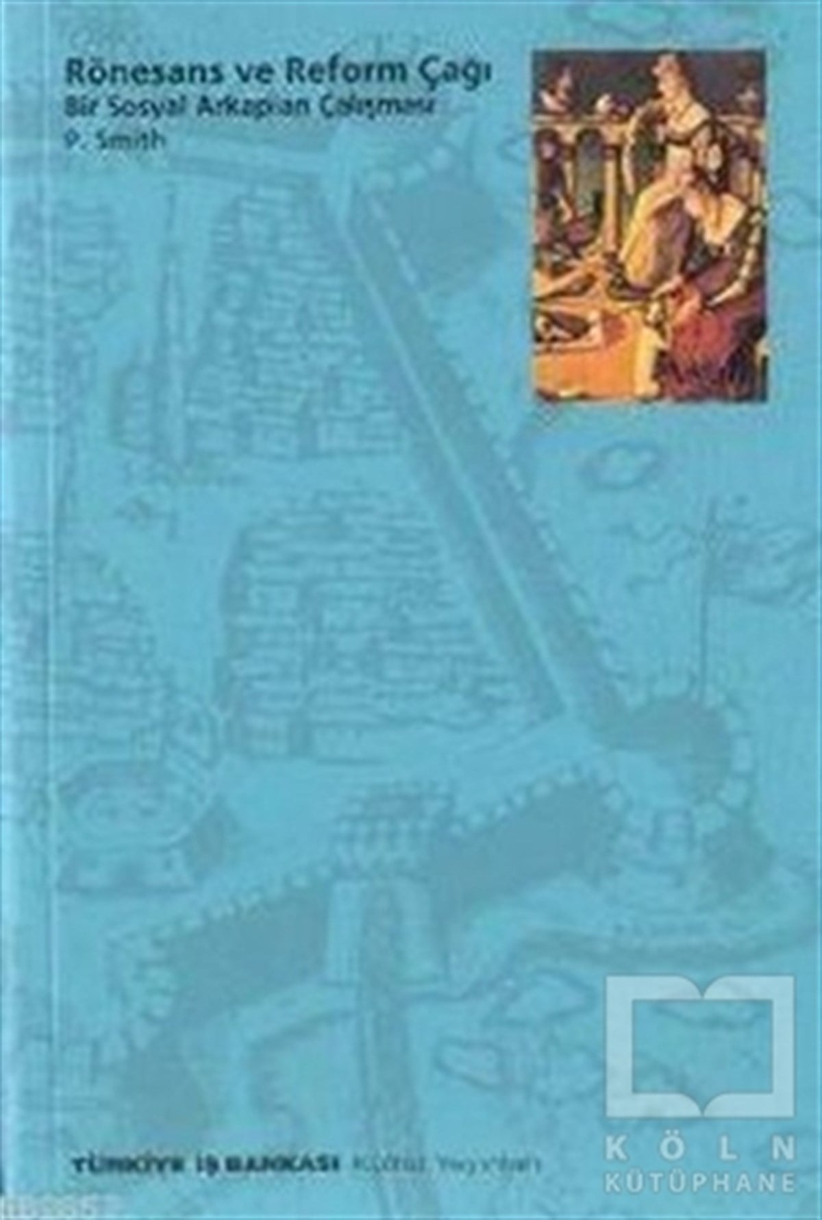Preserved SmithFelsefi AkımlarRönesans ve Reform Çağı Bir Sosyal Arkaplan Çalışması