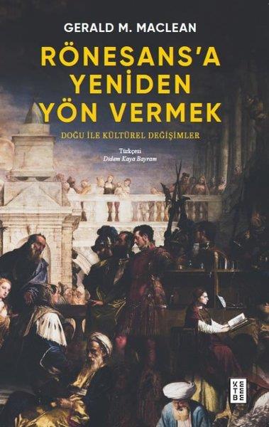 Gerald M. MacleanDünya TarihiRönesans'a Yeniden Yön Vermek - Doğu ile Kültürel Değişimler