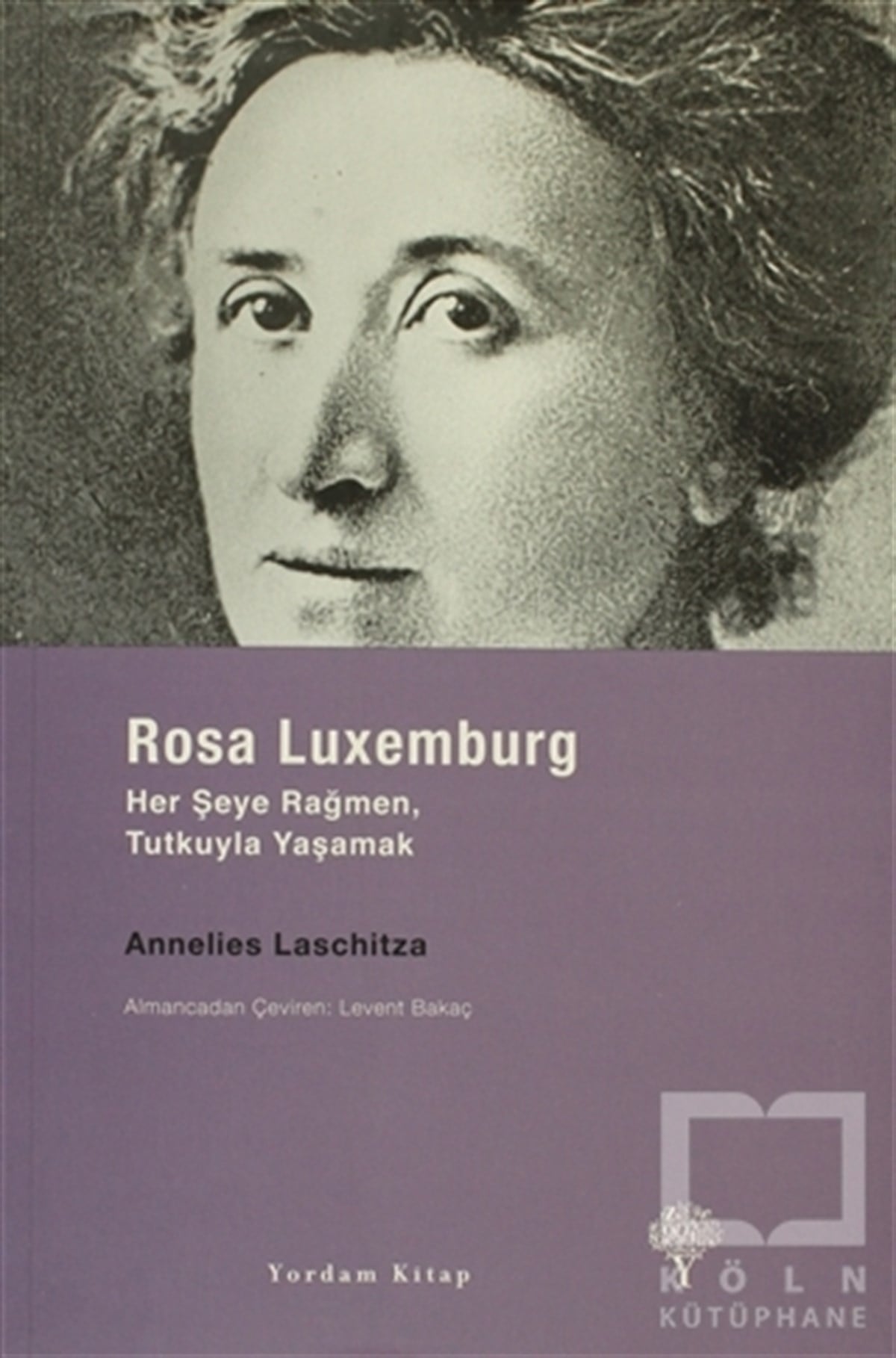 Annelies LaschitzaBiyografi-OtobiyogafiRosa Luxemburg: Her Şeye Rağmen Tutkuyla Yaşamak