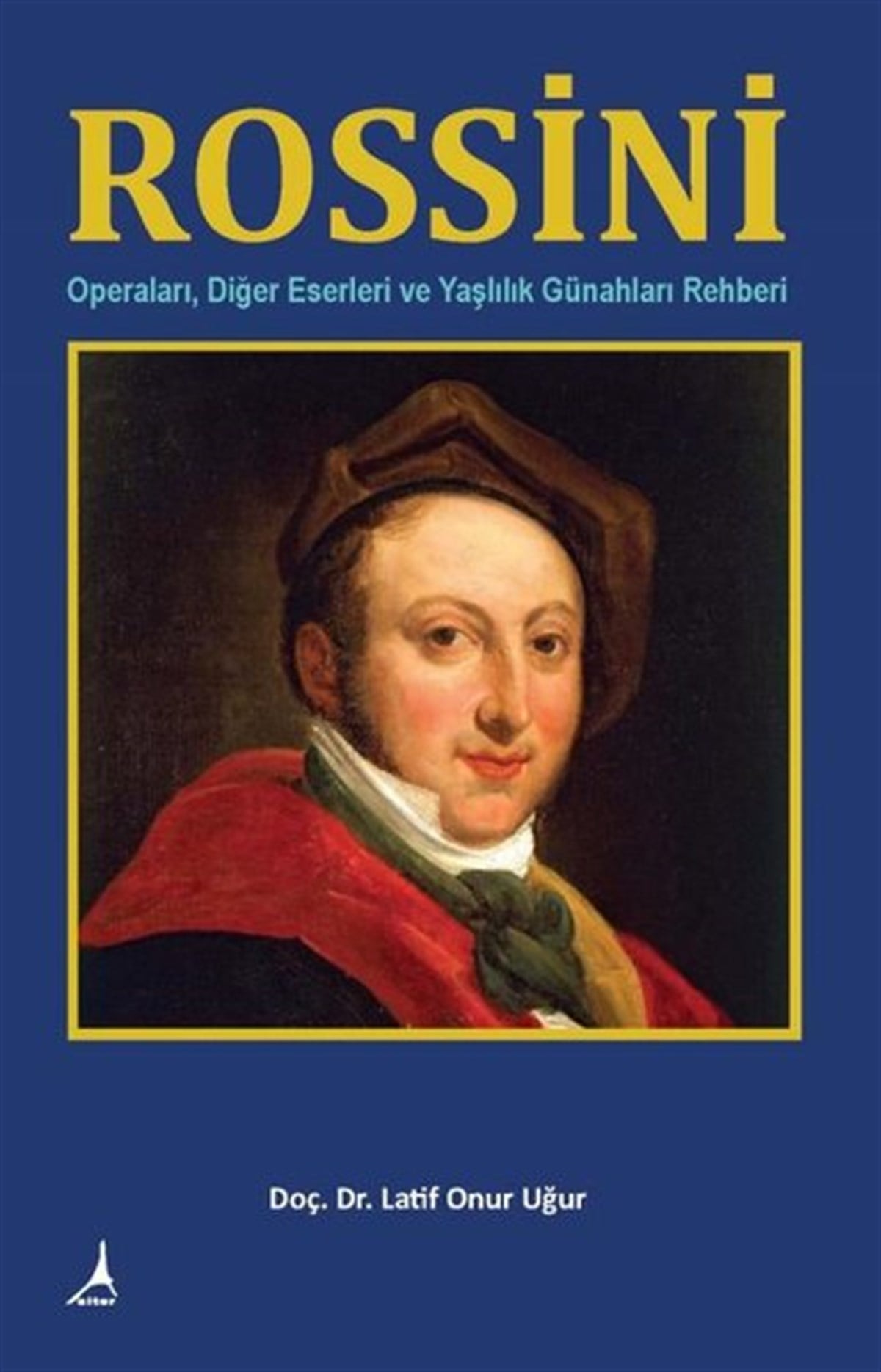 Latif Onur UğurTarihi Biyografi ve Otobiyografi KitaplarıRossini: Operaları - Diğer Eserleri ve Yaşlılık Günahları Rehberi