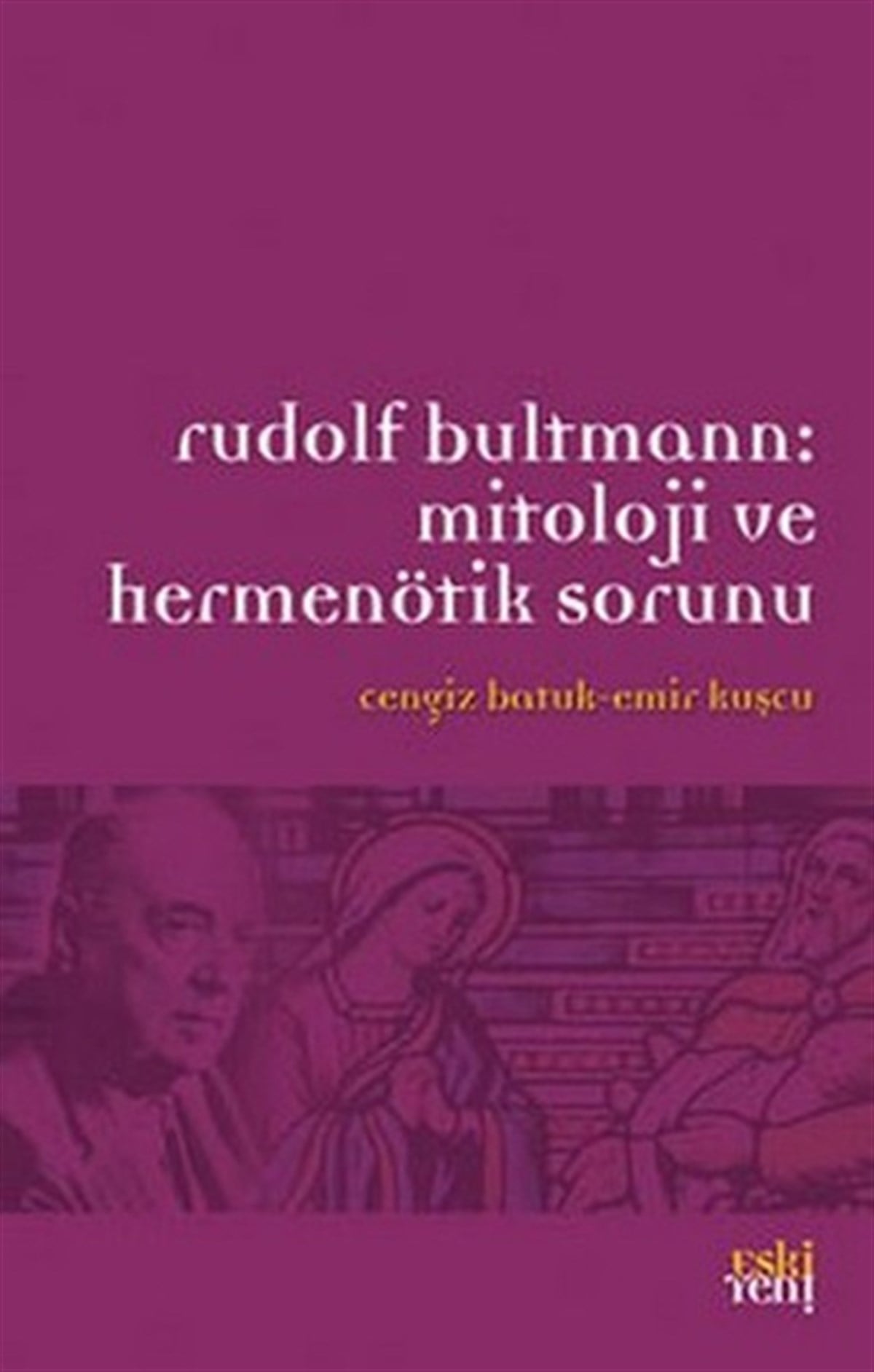 Emir KuşçuMitoloji EfsaneRudolf Bultmann: Mitoloji ve Hermenötik Sorunu