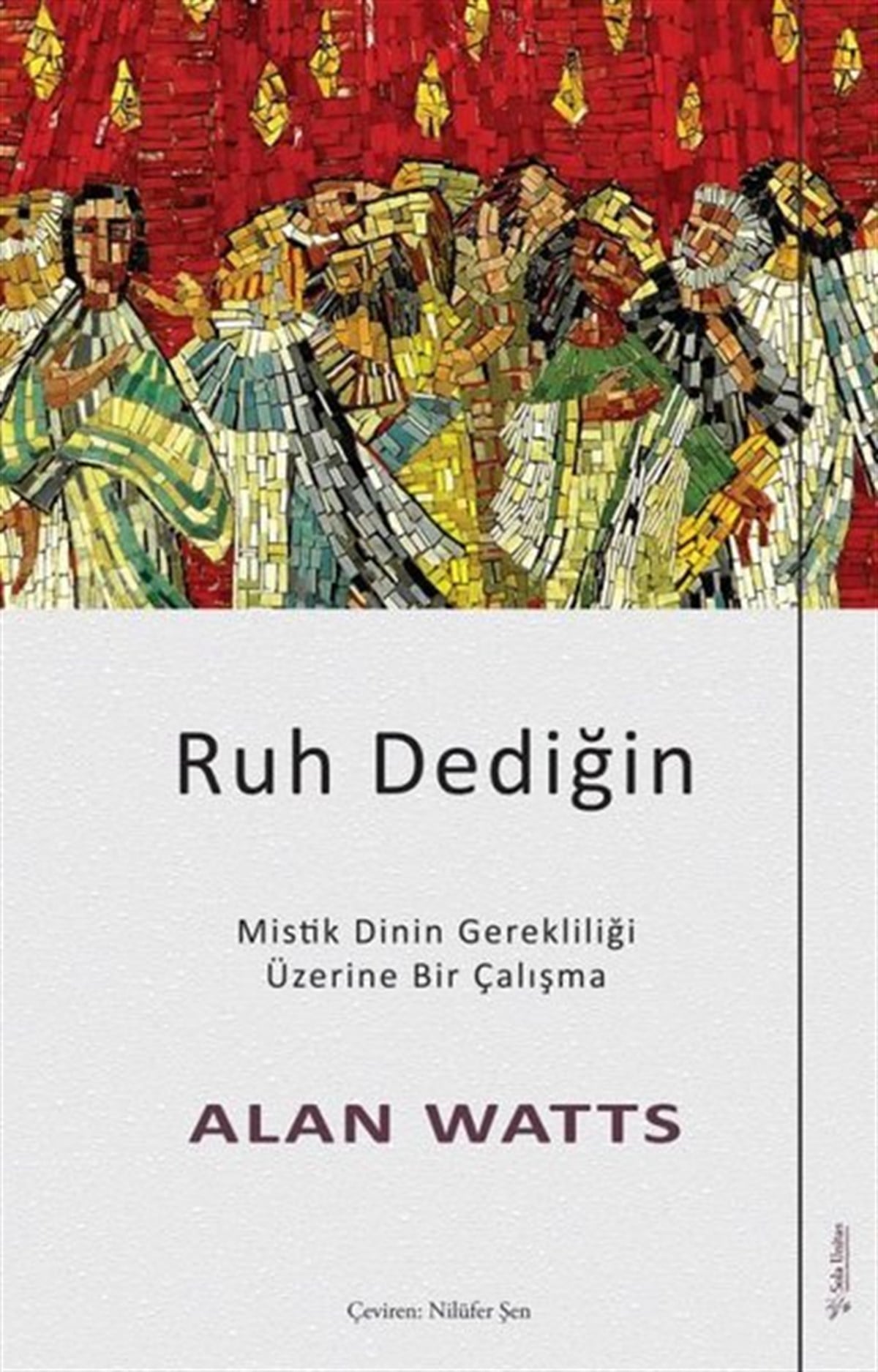 Alan WattsFelsefe BilimiRuh Dediğin - Mistik Dinin Gerekliliği Üzerine Bir Çalışma