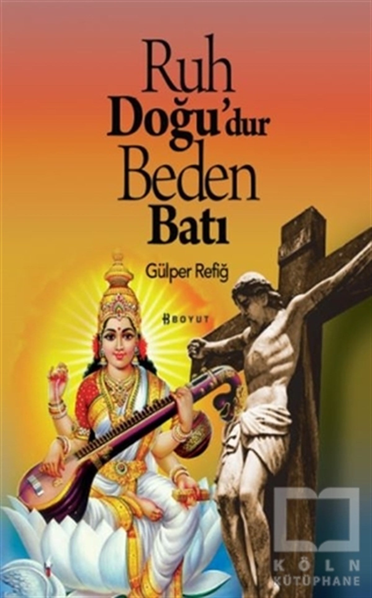 Gülper RefiğDiğerRuh Doğu'dur Beden Batı