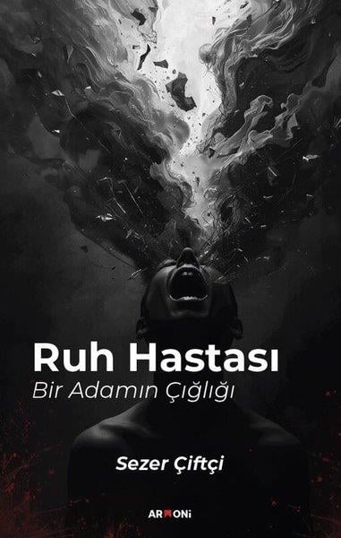 Sezer ÇiftçiTürk RomaniRuh Hastası - Bir Adamın Çığlığı