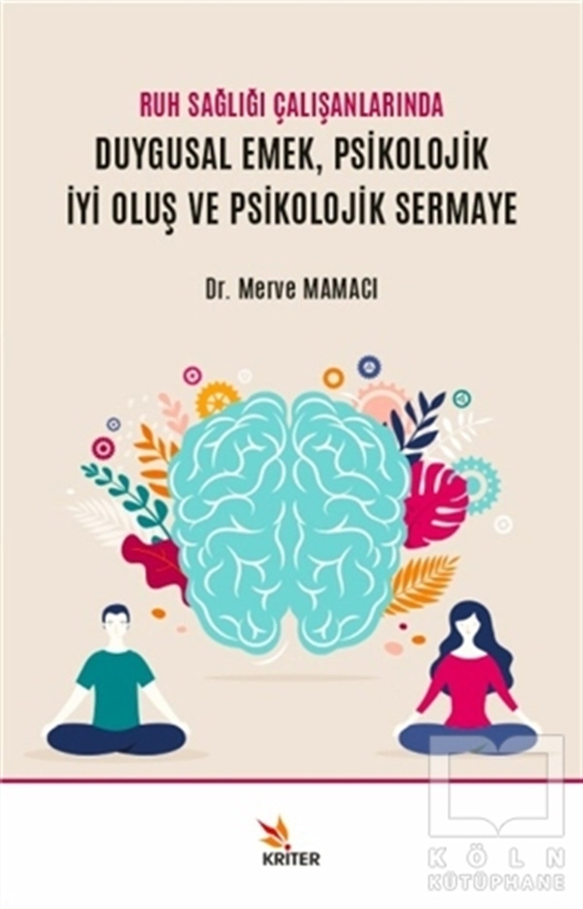 Merve MamacıGenel Psikoloji KitaplarıRuh Sağlığı Çalışanlarında Duygusal Emek, Psikolojik İyi Oluş ve Psikolojik Sermaye