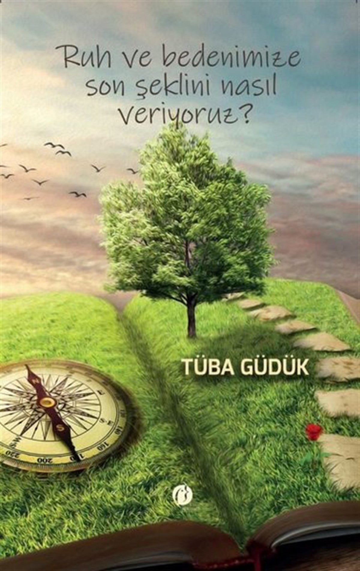 Tüba GüdükKişisel Gelişim KitaplarıRuh ve Bedenimize Son Şeklini Nasıl Veriyoruz?