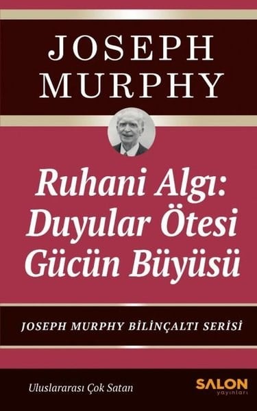 Joseph MurphyKişisel Gelişim KitaplarıRuhani Algı: Duyalar Ötesi Gücün Büyüsü - Joseph Murphy Bilinçaltı Serisi