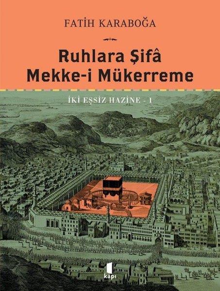 Fatih KaraboğaTasavvuf KitaplarıRuhlara Şifa Mekke-i Mükerreme - İki Eşsiz Hazine 1