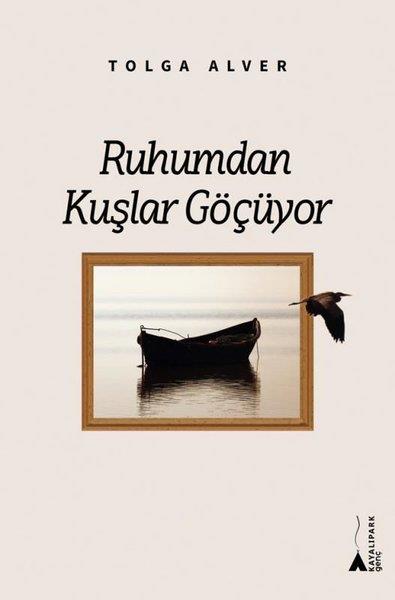 Tolga AlverÇocuk Gençlik RomanlarıRuhumdan Kuşlar Göçüyor