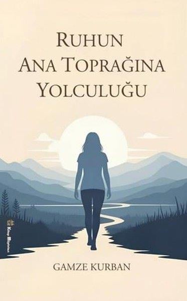Gamze KurbanTürk RomaniRuhun Ana Toprağına Yolculuğu