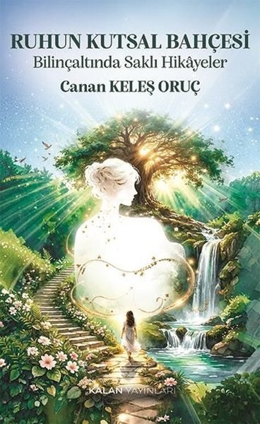 Canan Keleş OruçParapsikoloji KitaplarıRuhun Kutsal Bahçesi - Bilinçaltında Saklı Hikayeler