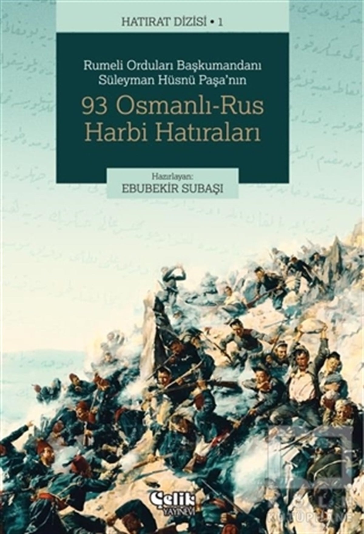 Ebubekir SubaşıAnı & Mektup & Günlük KitaplarıRumeli Orduları Başkumandanı Süleyman Hüsnü Paşa'nın 93 Osmanlı-Rus Harbi Hatıraları