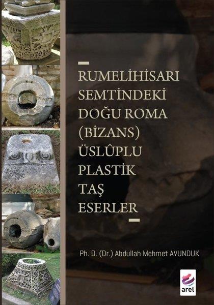 Abdullah Mehmet AvundukSanat Kuramı KitaplarıRumelihisarı Semtindeki Doğu Roma (Bizans) Üsluplu Plastik Taş Eserler