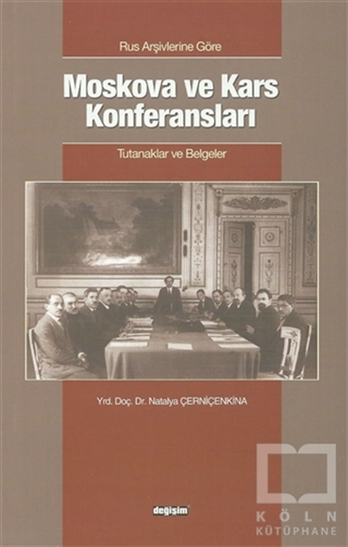 Natalya ÇerniçenkinaTürkiye ve Cumhuriyet TarihiRus Arşivlerine Göre Moskova ve Kars Konferansları