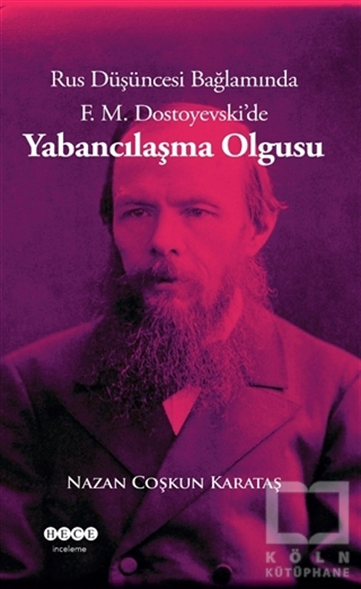 Nazan Coşkun KarataşAraştırma-İnceleme-ReferansRus Düşüncesi Bağlamında F. M. Dostoyevski'de Yabancılaşma Olgusu