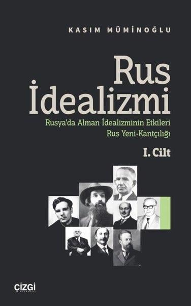 Kasım MüminoğluFelsefe BilimiRus İdealizmi 1.Cilt (Rusya'da Alman İdealizminin Etkileri, Rus Yeni - Kantçılığı)
