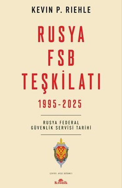 Kevin P. RiehleDünya TarihiRusya FSB Teşkilatı 1995 - 2025 Rusya Federal Güvenlik Servisi Tarihi