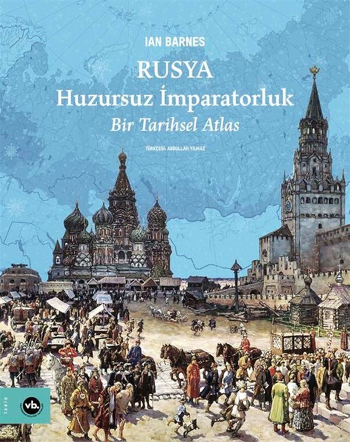 Ian BarnesDünya TarihiRusya: Huzursuz İmparatorluk - Bir Tarihsel Atlas