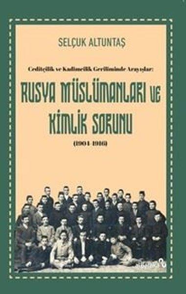 Selçuk AltuntaşTürk Tarihi Araştırmaları KitaplarıRusya Muslumanları ve Kimlik Sorunu (1904 - 1916) Ceditçilik ve Kadimcilik Geriliminde Arayışlar