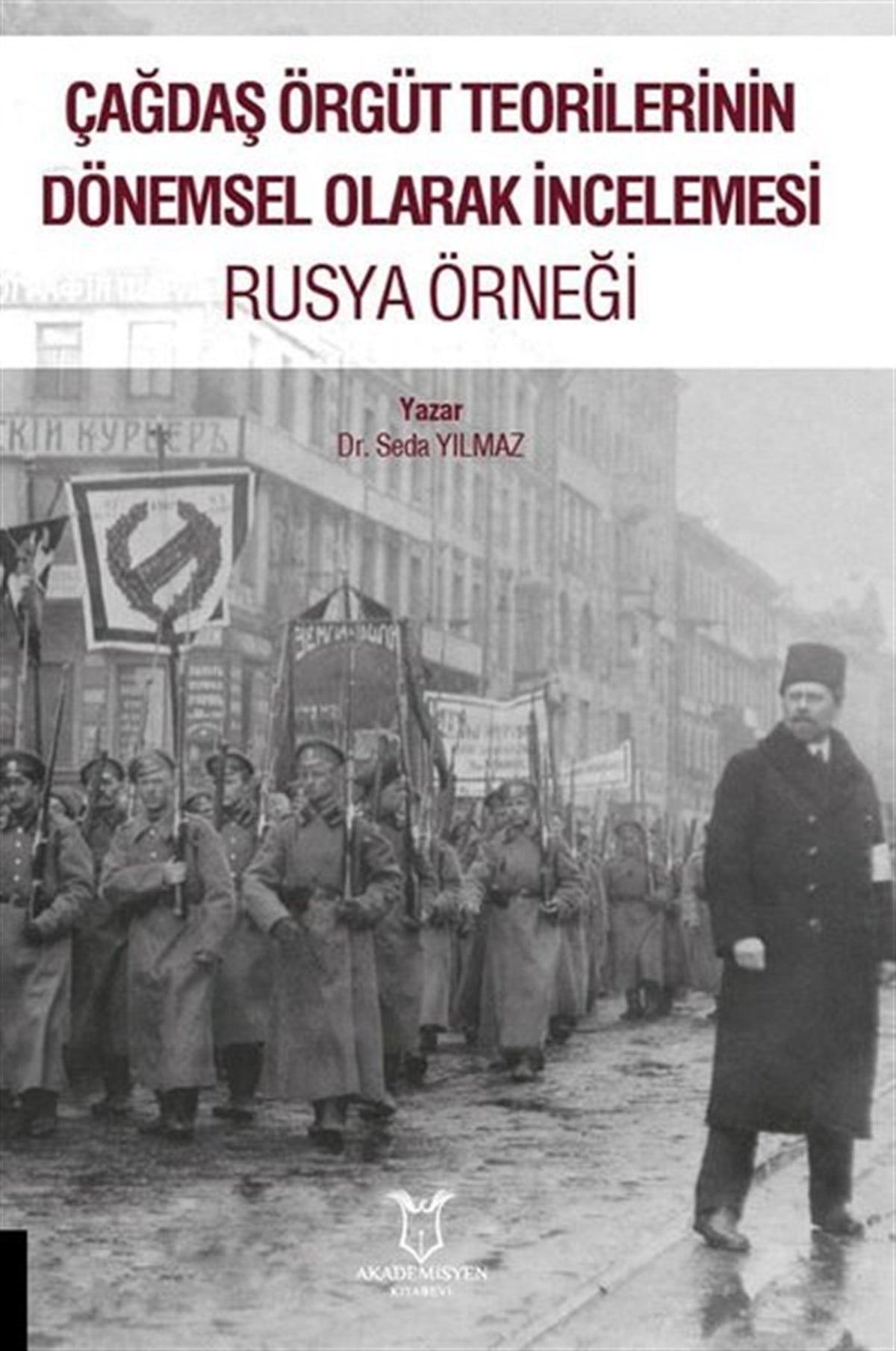 Seda YılmazDünya Siyaseti ve PolitikasıRusya Örneği - Çağdaş Örgüt Teorilerinin Dönemsel Olarak İncelemesi