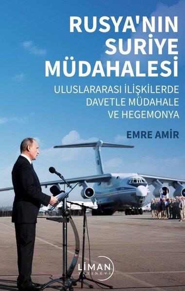 Emre AmirDünya TarihiRusya'nın Suriye Müdahalesi - Uluslararası İlişkilerde Davetle Müdahale ve Hegemonya