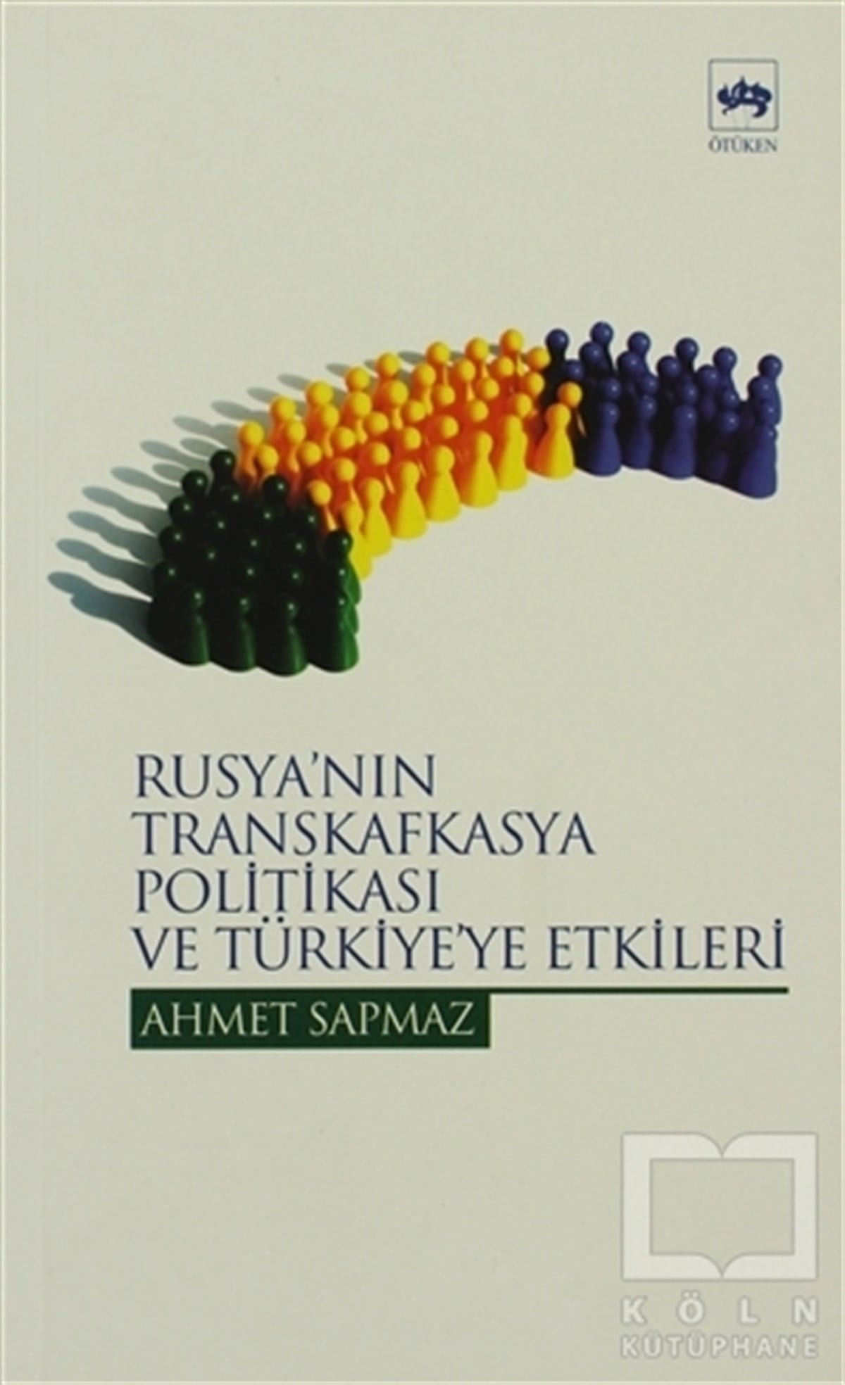 Ahmet SapmazUluslararası İlişkiler, Dış PolitikaRusya’nın Transkafkasya Politikası ve Türkiye’ye Etkileri