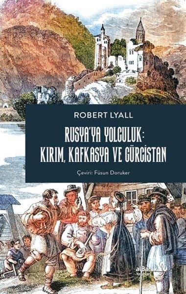 Robert LyallDünya TarihiRusya'ya Yolculuk: Kırım Kafkasya ve Gürcistan