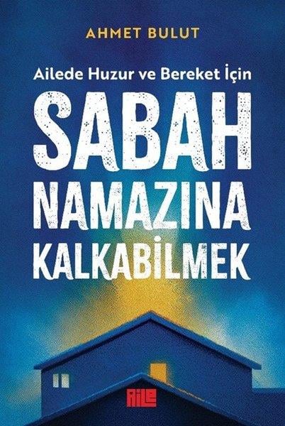 Ahmet BulutPsikoloji KitaplarıSabah Namazına Kalkabilmek - Ailede Huzur ve Bereket İçin