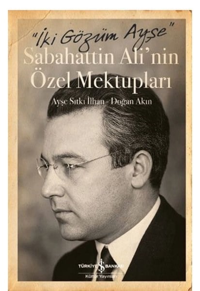 Ayşe Sıtkı İlhanMektupSabahattin Ali'nin Özel Mektupları - İki Gözüm Ayşe