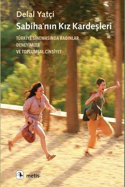 Delal YatçıSinemaSabiha'nın Kız Kardeşleri - Türkiye Sinemasında Kadınlar Deneyimler ve Toplumsal Cinsiyet
