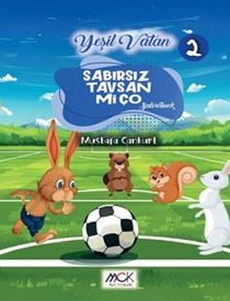 Mustafa CankurtaranÇocuk Hikaye KitaplarıSabırsız Tavşan Miço - Sabretmek - Yeşil Vatan Serisi 2