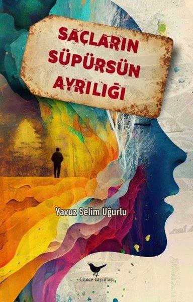 Yavuz Selim UğurluTürk RomaniSaçların Süpürsün Ayrılığı