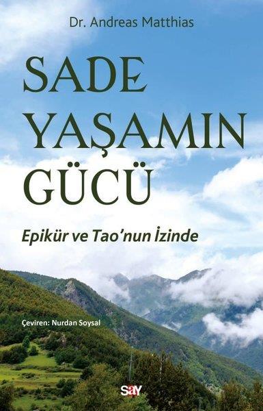 Andreas MatthiasFelsefe BilimiSade Yaşamın Gucu - Epikur ve Tao'nun İzinde