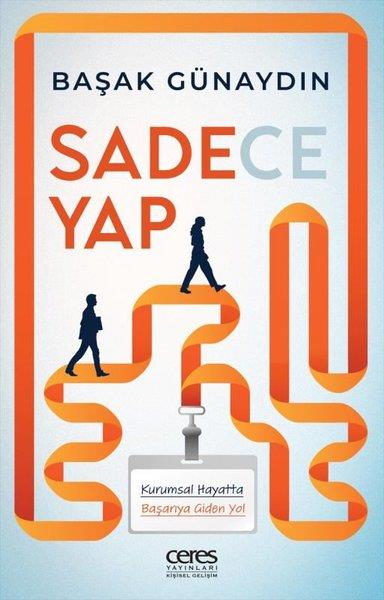 Başak GünaydınKişisel Gelişim KitaplarıSadece Yap - Kurumsal Hayatta Başarıya Giden Yol