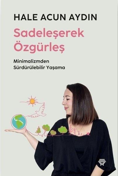 Hale Acun AydınÇevre MühendisliğiSadeleşerek Özgürleş - Minimalizmden Sürdürülebilir Yaşama