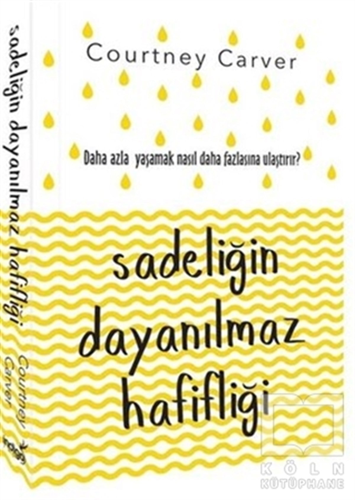 Courtney CarverKişisel Gelişim KitaplarıSadeliğin Dayanılmaz Hafifliği