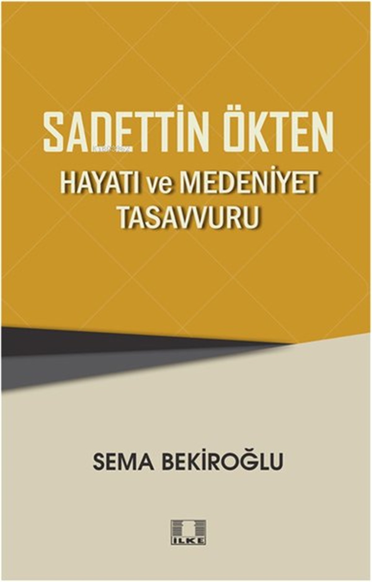 Sema Bekiroğluİslami KitaplarSadettin Ökten: Hayatı ve Medeniyet Tasavvuru