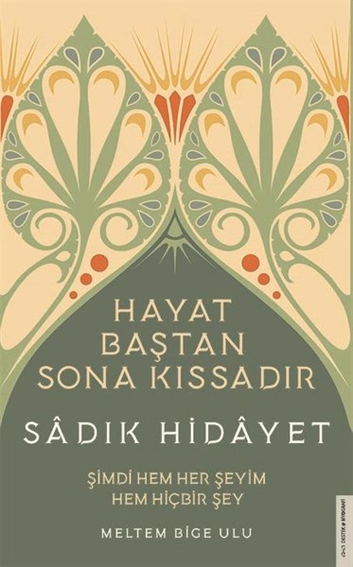 Meltem Bige UluTarihi Biyografi ve Otobiyografi KitaplarıSadık Hidayet - Hayat Baştan Sona Kıssadır