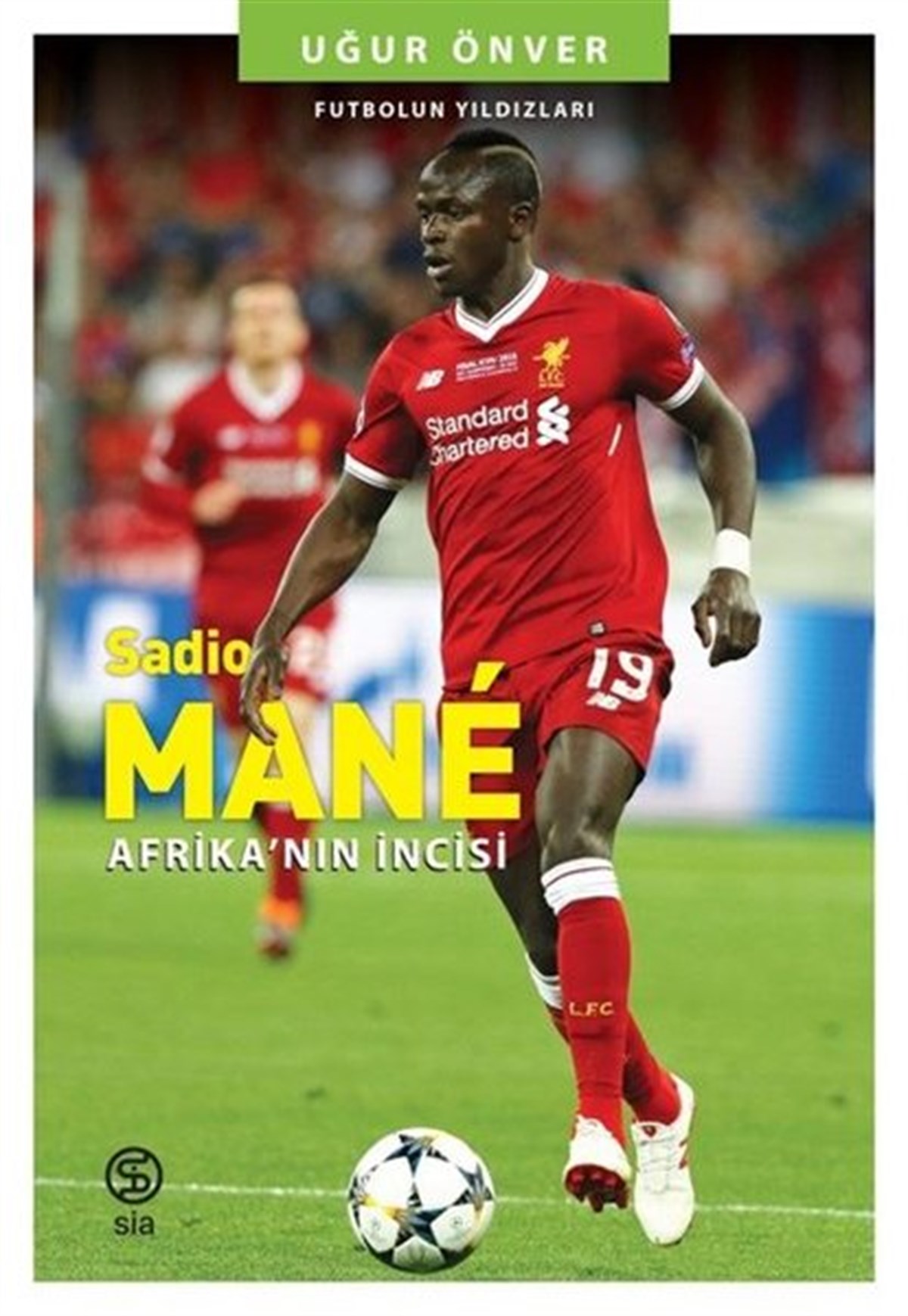 Uğur ÖnverTarihi Biyografi ve Otobiyografi KitaplarıSadio Mane: Afrika'nın İncisi - Futbolun Yıldızları