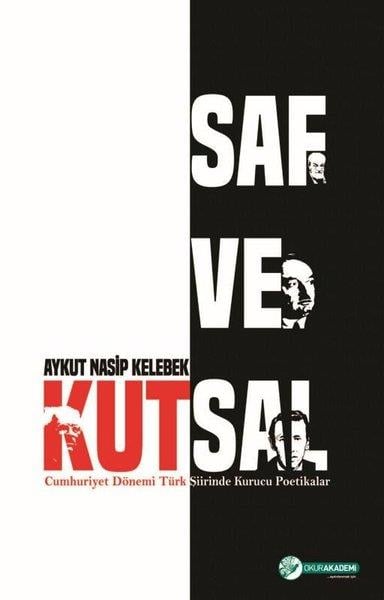 Aykut Nasip KelebekEleştiri & Kuram & İnceleme KitaplarıSaf ve Kutsal - Cumhuriyet Dönemi Türk Şiirinde Kurucu Poetikalar