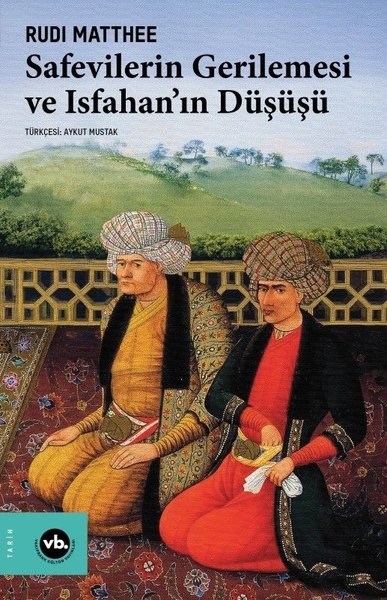 Rudi MattheeDünya TarihiSafevilerin Gerilemesi ve Isfahan'ın Düşüşü