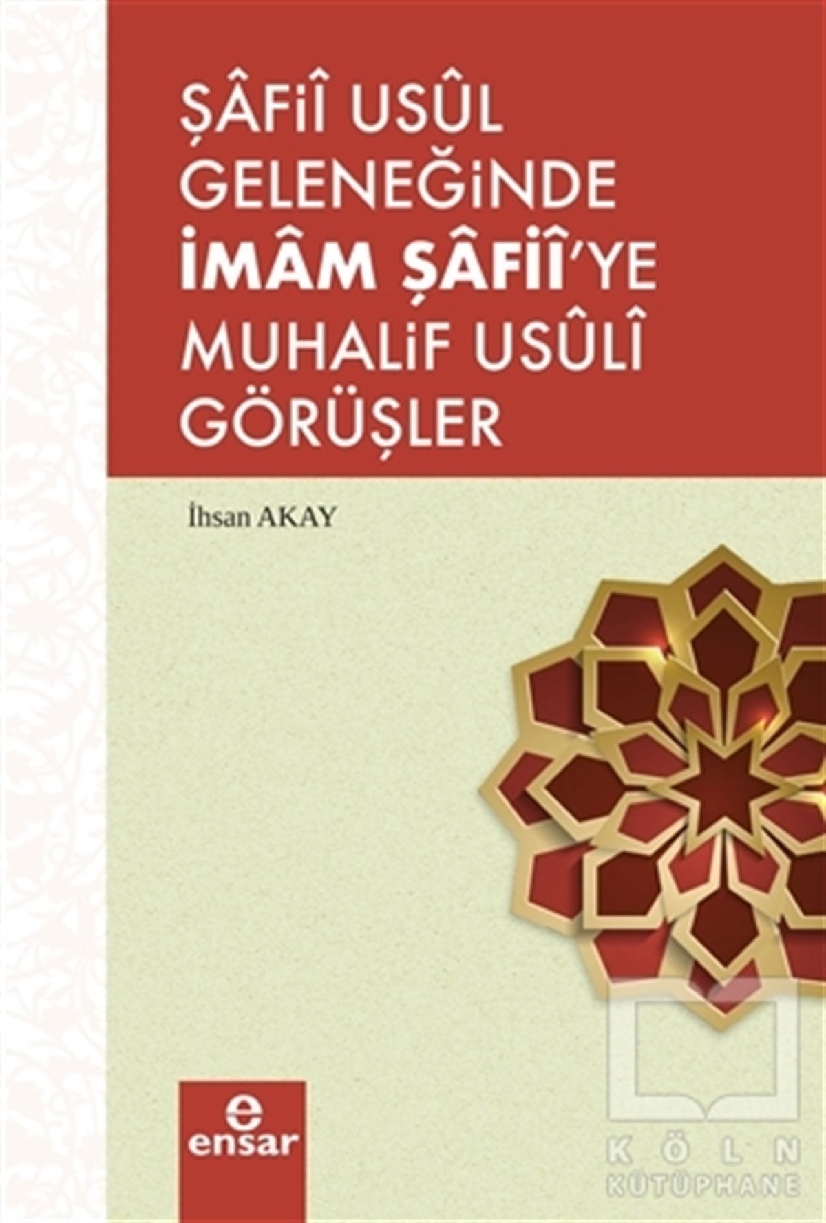 İhsan AkayAraştırma-İncelemeŞafii Usul Geleneğinde İmam Şafii'ye Muhalif Usuli Görüşler