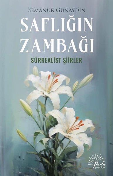 Semanur GünaydınTürk ŞiiriSaflığın Zambağı - Sürrealist Şiirler