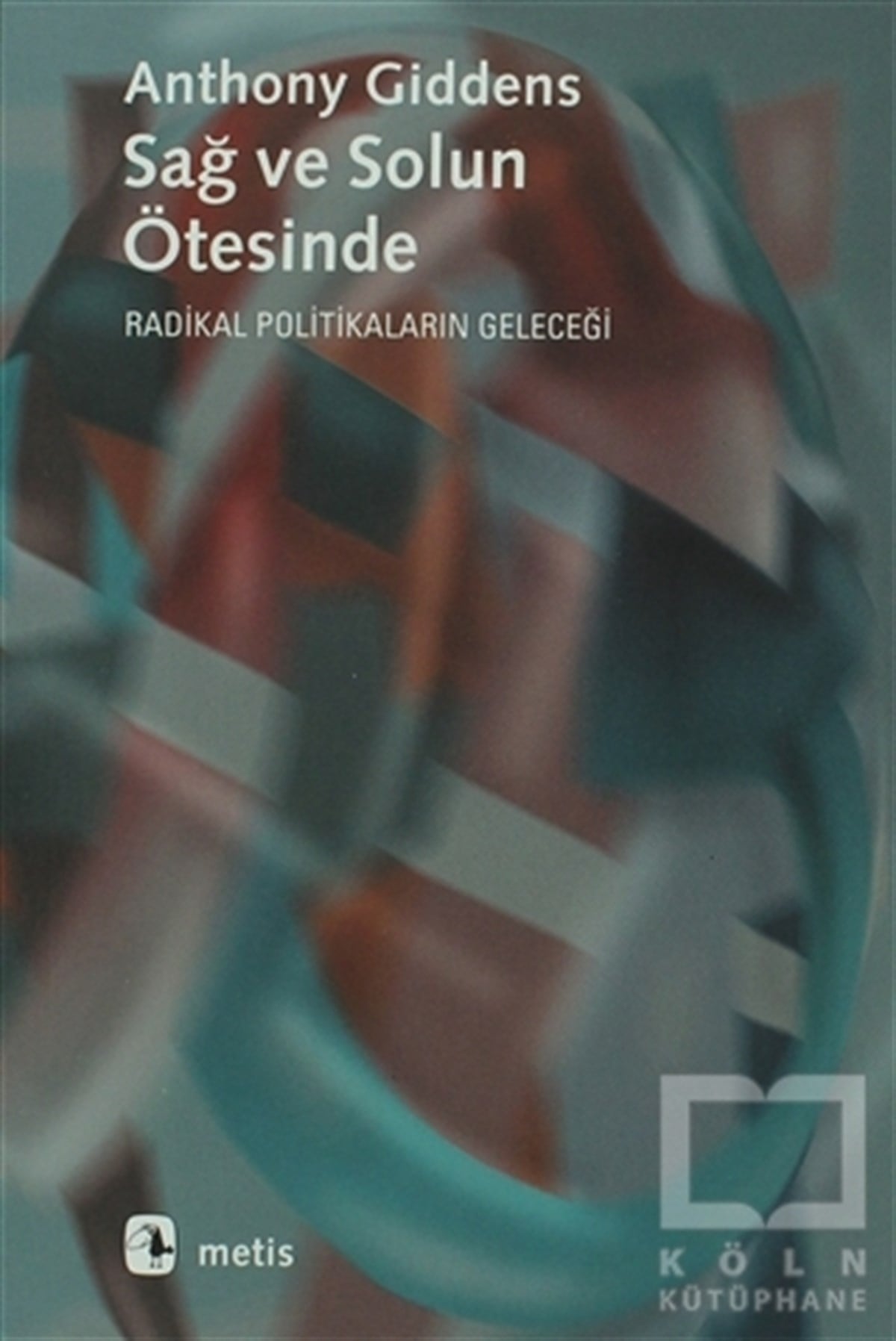Anthony GiddensFelsefi AkımlarSağ ve Solun Ötesinde Radikal Politikaların Geleceği