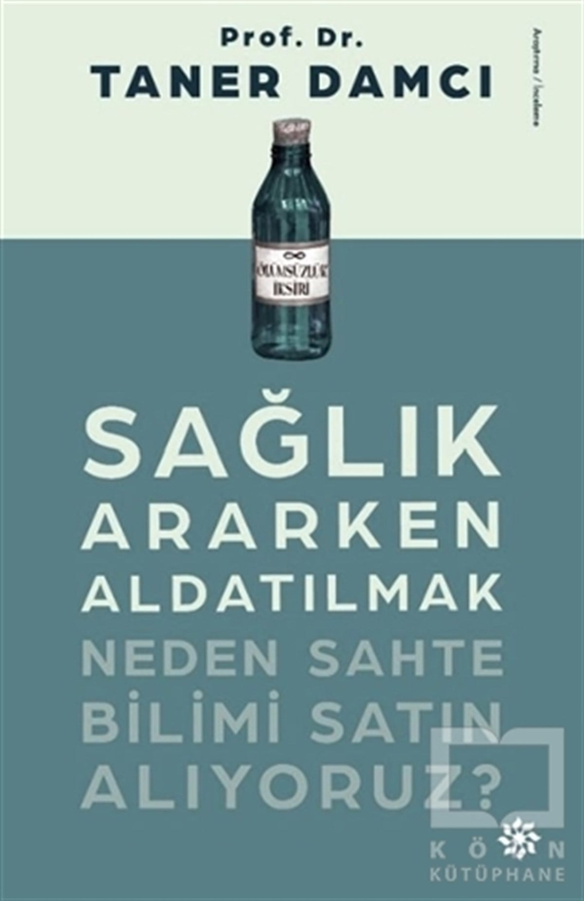 Taner DamcıDiğerSağlık Ararken Aldatılmak Neden Sahte Bilimi Satın Alıyoruz?