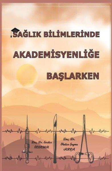 Hatice Şeyma AkçaTipSağlık Bilimlerinde Akademisyenliğe Başlarken