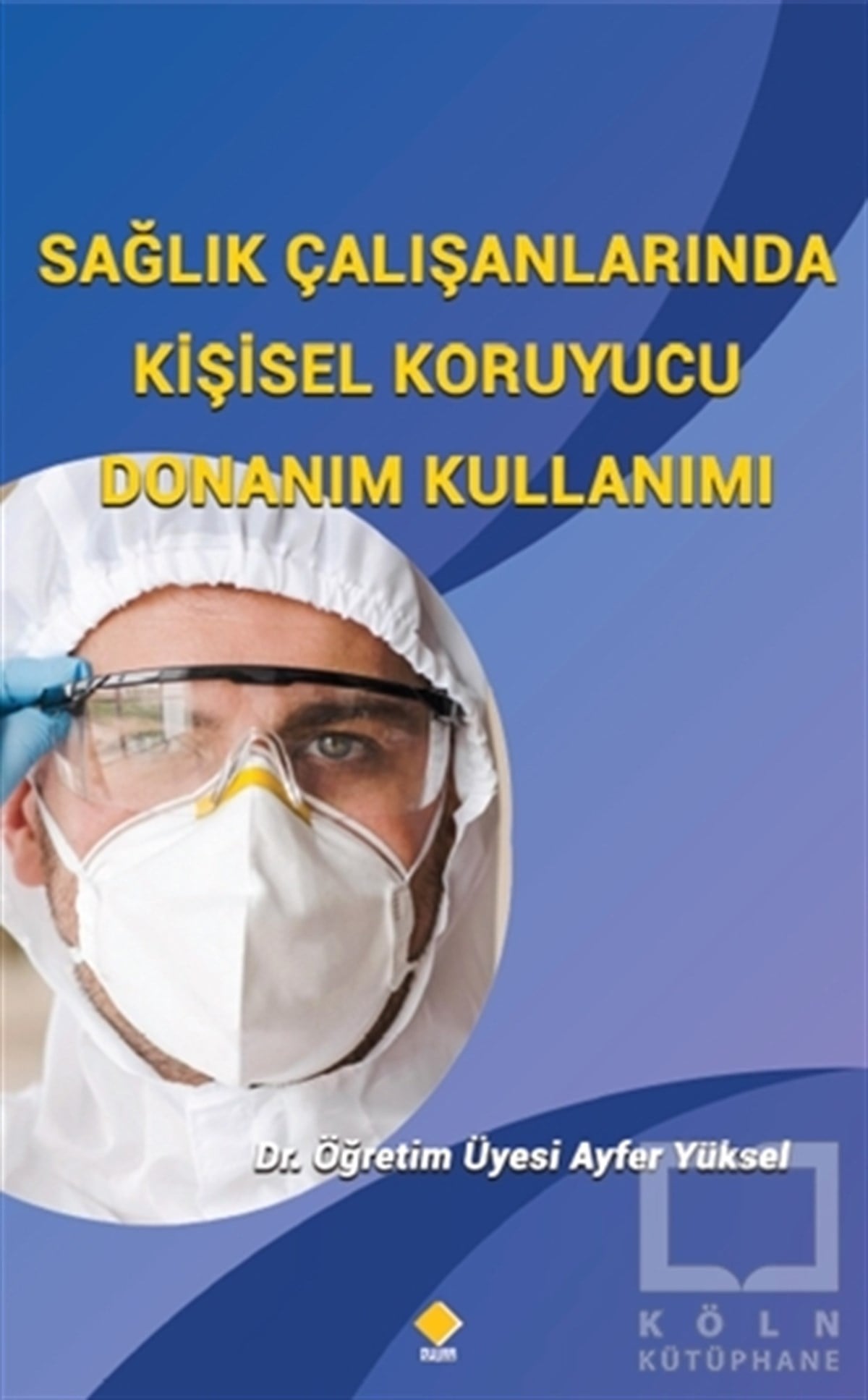 Ayfer YükselDiğerSağlık Çalışanlarında Kişisel Koruyucu Donanım Kullanımı